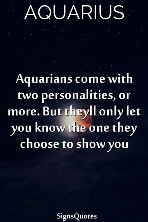 Aquarians Come With Two Personalities Or More But Theyll Only Let You