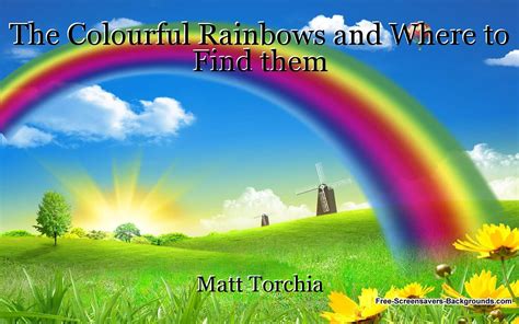 The Colourful Rainbows And Where To Find Them Short Story By Matt Torchia