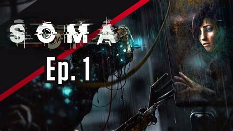 Soma Gameplay Let S Play Horror Soma Walkthrough Part Youtube