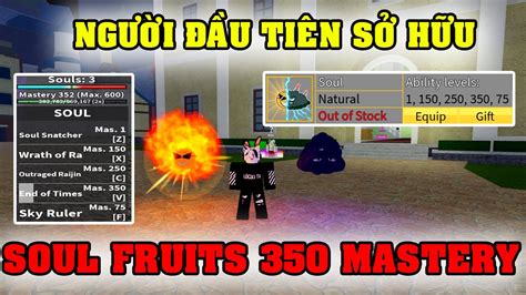 Tôi Là Người Đầu Tiên Việt Nam Sở Hữu Soul Fruits 350 Mastery Trong