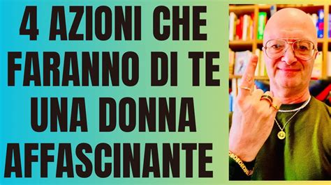 Azioni Che Faranno Di Te Una Donna Affascinante In Grado Di Far