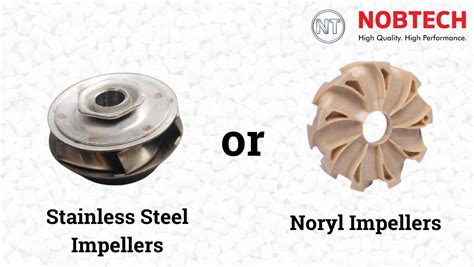 Noryl Impellers Vs Stainless Steel SS Impellers Choosing The Right