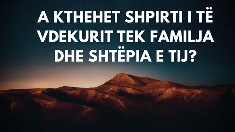 A Kthehet Shpirti I T Vdekurit Tek Familja Dhe Sht Pia E Tij Pyetje