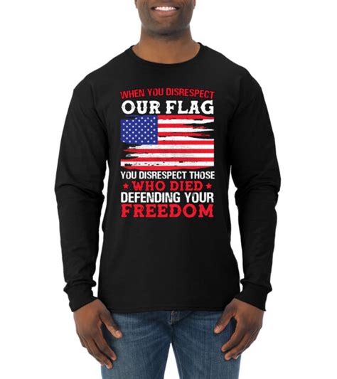 Disrespect Our Flag You Disrespect Veterans Mens Long Sleeve T Shirt Ebay