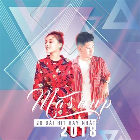 Mashup 20 Bài Hit Hay Nhất 2018 Single Đỗ Nguyên Phúc Fanny Trần