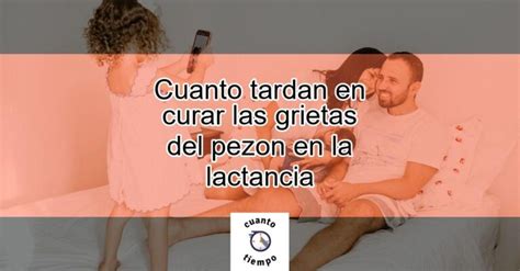 Cuanto Tardan En Curar Las Grietas Del Pezon En La Lactancia