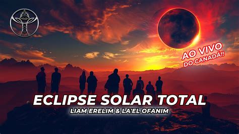 LIVE ECLIPSE SOLAR TOTAL AO VIVO DO CANADÁ Liam Erelim La EL