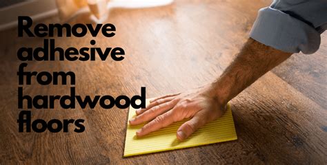 How To Remove Adhesive From Hardwood Floors