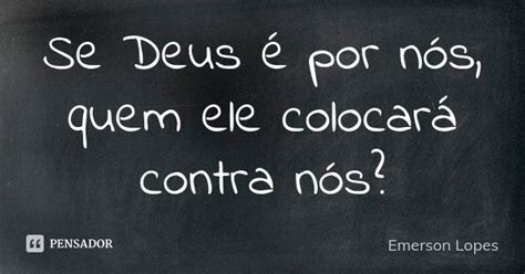 Se Deus é Por Nós Quem Ele Colocará Emerson Lopes Pensador