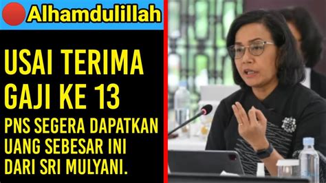 Berita Gembira Usai Terima Gaji Ke Pns Segera Dapatkan Uang