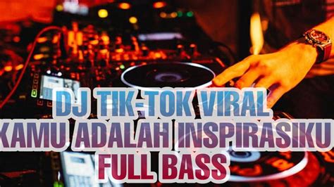 Dj Kamu Adalah Inspirasi Ku Viral Tik Tok Dj Remix Terbaru Full Bass