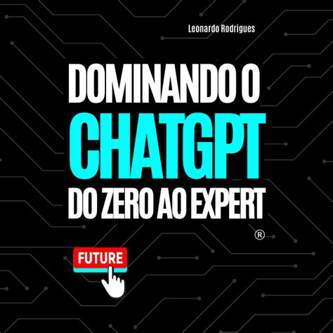 Dominando O Chatgpt Do Zero Ao Expert