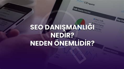 SEO Danışmanlığı Nedir ve Neden Önemlidir