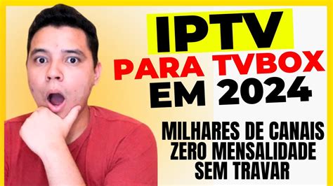 MELHOR IPTV PARA TVBOX EM 2024 TESTADO E APROVADO YouTube