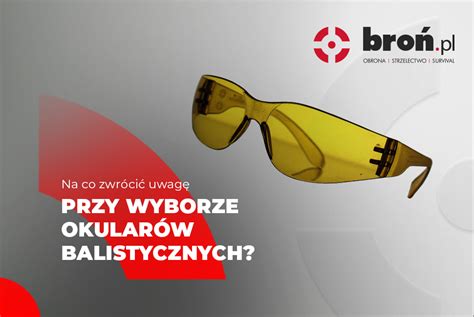 Na co zwrócić uwagę przy wyborze okularów balistycznych Bron pl