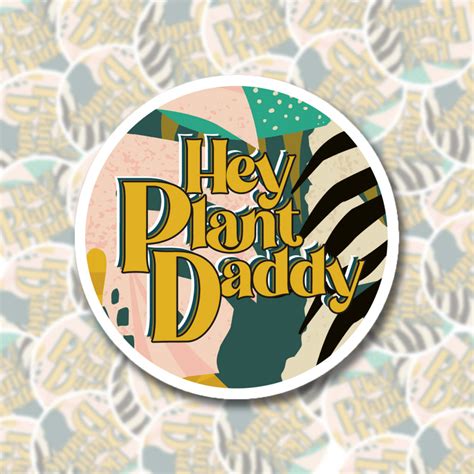 Hey Plant Daddy Sticker Bobbyk