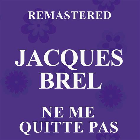 Ne Me Quitte Pas Remastered Jacques Brel