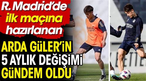 Arda G Ler In Real Madrid Deki Ayl K De I Imi G Ndem Oldu