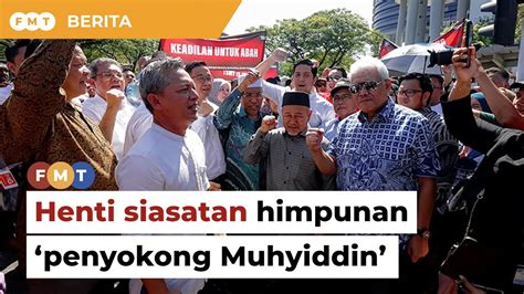 Henti Siasatan Polis Ke Atas Himpunan Penyokong Muhyiddin Di Luar