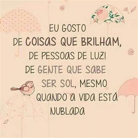 Eu Gosto De Coisas Que Brilham De Pessoas De Luz De Gente Que Sabe