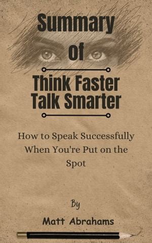 Summary Of Think Faster Talk Smarter How To Speak Successfully When