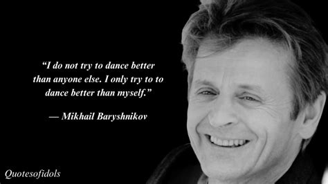 All Time Famous Quotes Of Mikhail Baryshnikov Quotesofidols