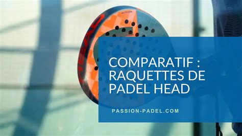 Comparatif Les Meilleures Raquettes De Padel Head En