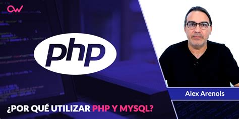 Por Que Usar Php Y Mysql Openwebinars