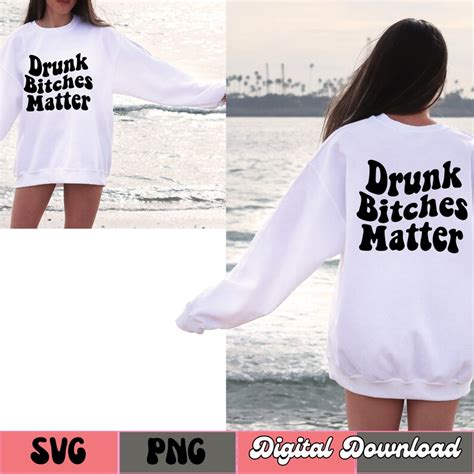 Drunk Bitches Matter Svg Png Drunk Svg Drinking Svg Png Bitches Shirt Svg Drinking Shirt Svg