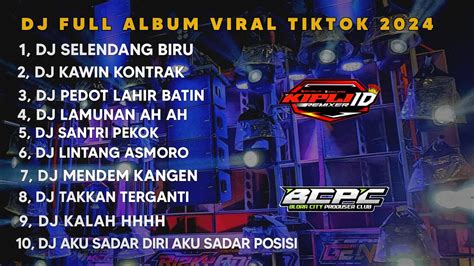 DJ FULL ALBUM VIRAL TIKTOK 2024 FULL BASS DJ SELENDANG BIRU KAWIN