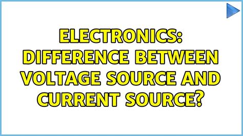 Electronics Difference Between Voltage Source And Current Source