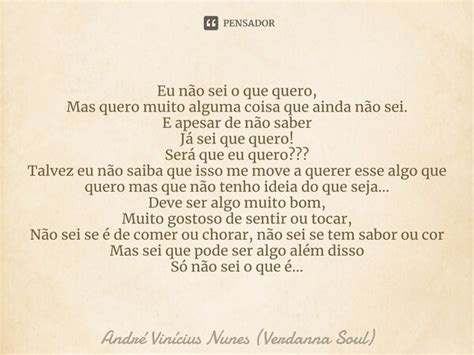 ⁠eu Não Sei O Que Quero Mas Quero André Vinícius Nunes Pensador