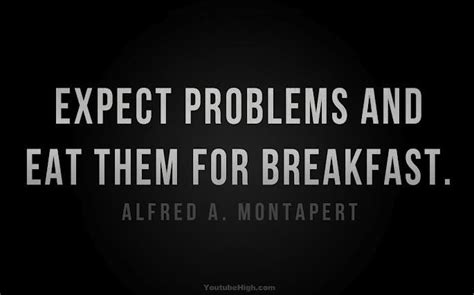 Expect Problems And Eat Them For Breakfast Alfred A Montapert