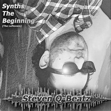 Steven Q Beatz Synths The Beginning The Leftovers Lyrics And