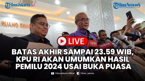 Batas Akhir Sampai Wib Kpu Ri Akan Umumkan Hasil Pemilu