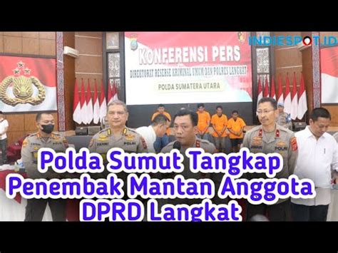 Polda Sumut Tangkap Penembak Mantan Anggota Dprd Langkat Youtube