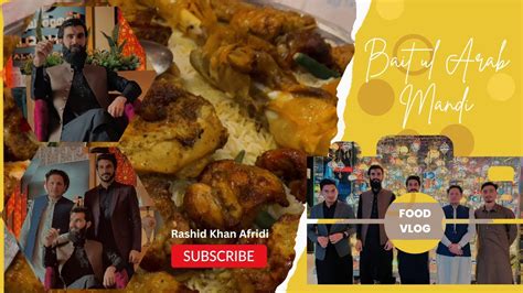 Bait Ul Arab Mandi Peshawar Food Vlog Rashid Khan Afridi Youtube