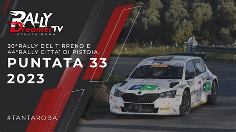 PUNTATA 33 2023 Rally Dreamer Tv 20 Rally Del Tirreno E 44