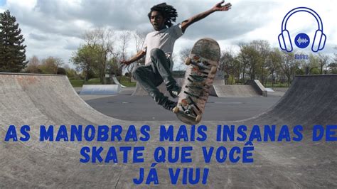 As Manobras Mais Insanas De Skate Que Voc J Viu Youtube