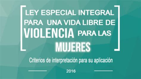 Ley Especial Integral Para Una Vida Libre De Violencia Para Las Mujeres