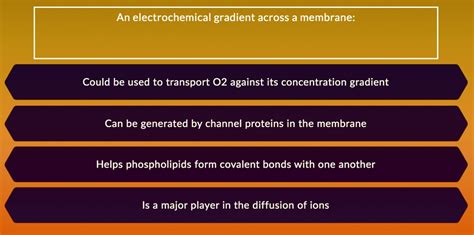 SOLVED: An electrochemical gradient across a membrane: Could be used to ...