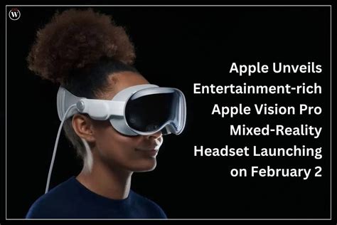 Apple Unveils Entertainment Rich Apple Vision Pro Mixed Reality Headset Launching On February 2