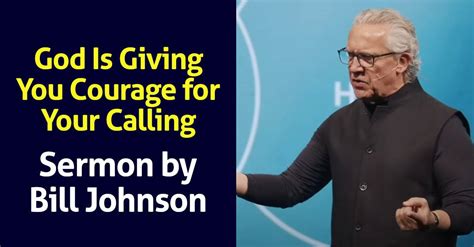 Watch Bill Johnson Sermon God Is Giving You Courage For Your Calling