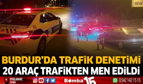 Burdur Da Trafik Denetimi Ara Trafikten Men Edildi Burdur Haber