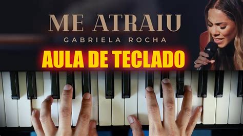 ME ATRAIU Gabriela Rocha No TECLADO AULA COMPLETA YouTube