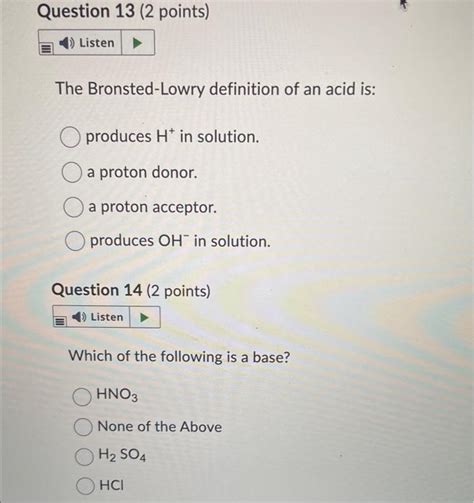 Solved The Bronsted Lowry Definition Of An Acid Is Produces Chegg