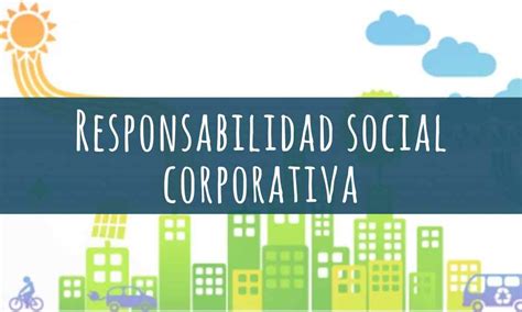 La Comunicacion De La Responsabilidad Social Corporativa Rsc