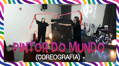 Pintor Do Mundo Pr Lucas Coreografia Youtube