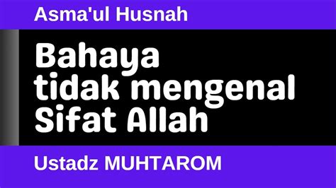 Ustadz MUHTAROM 40 Bahaya Tidak Mengenal Sifat Allah YouTube