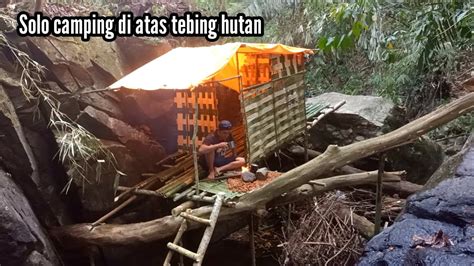 Solo Camping Di Atas Tebing Hutan Lebuway Membuat Shelter Hujan